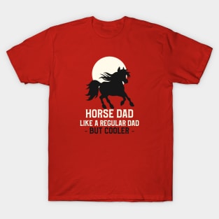 Horse dad, like a regular dad but cooler T-Shirt